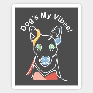 Dog's My Vibes Magnet